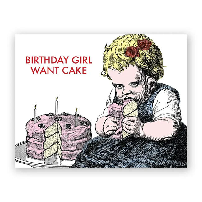 Birthday Girl Want Cake Greeting Card