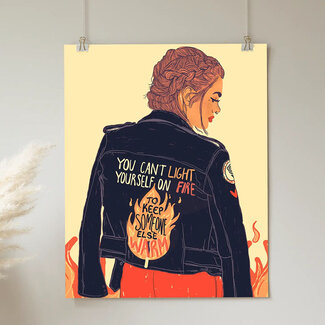 You Can't Light Yourself on Fire to Keep Someone Else Warm, Art Print