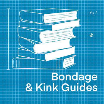 Bondage + Kink Guides