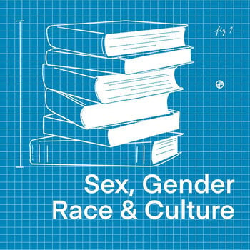 Sex, Gender, Race + Culture
