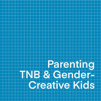 Parenting TNB + Gender Creative Kids