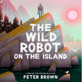 The Wild Robot on the Island Hardcover Book by Peter Brown