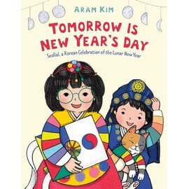 Tomorrow Is New Years Day - Seollal, a Korean Celebration of the Lunar New Year by Aram Kim