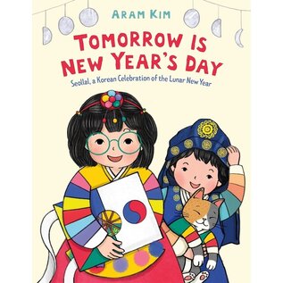 Tomorrow Is New Years Day - Seollal, a Korean Celebration of the Lunar New Year by Aram Kim