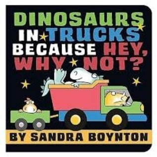 Dinosaurs in Trucks Because Hey, Why Not? Board Book by Sandra Boynton