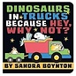 Dinosaurs in Trucks Because Hey, Why Not? Board Book by Sandra Boynton