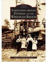 Images of Rail Railroading Around Dothan and the Wiregrass Region
