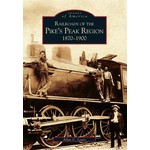 Images of America Pike's Peak Region Railroads 1870-1900