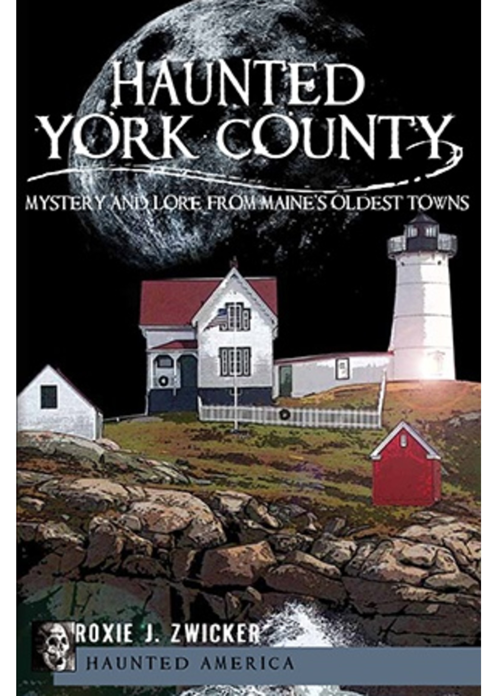Haunted America Haunted York County - Mystery and Lore from Maine's Oldest Towns
