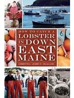 The History Press How To Catch a Lobster in Down East Maine
