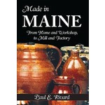 The History Press Made in Maine - From Home and Workshop to Mill and Factory