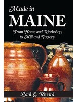 The History Press Made in Maine - From Home and Workshop to Mill and Factory