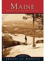 Images of America Maine: Unforgettable Vintage Images of the Pine Tree State