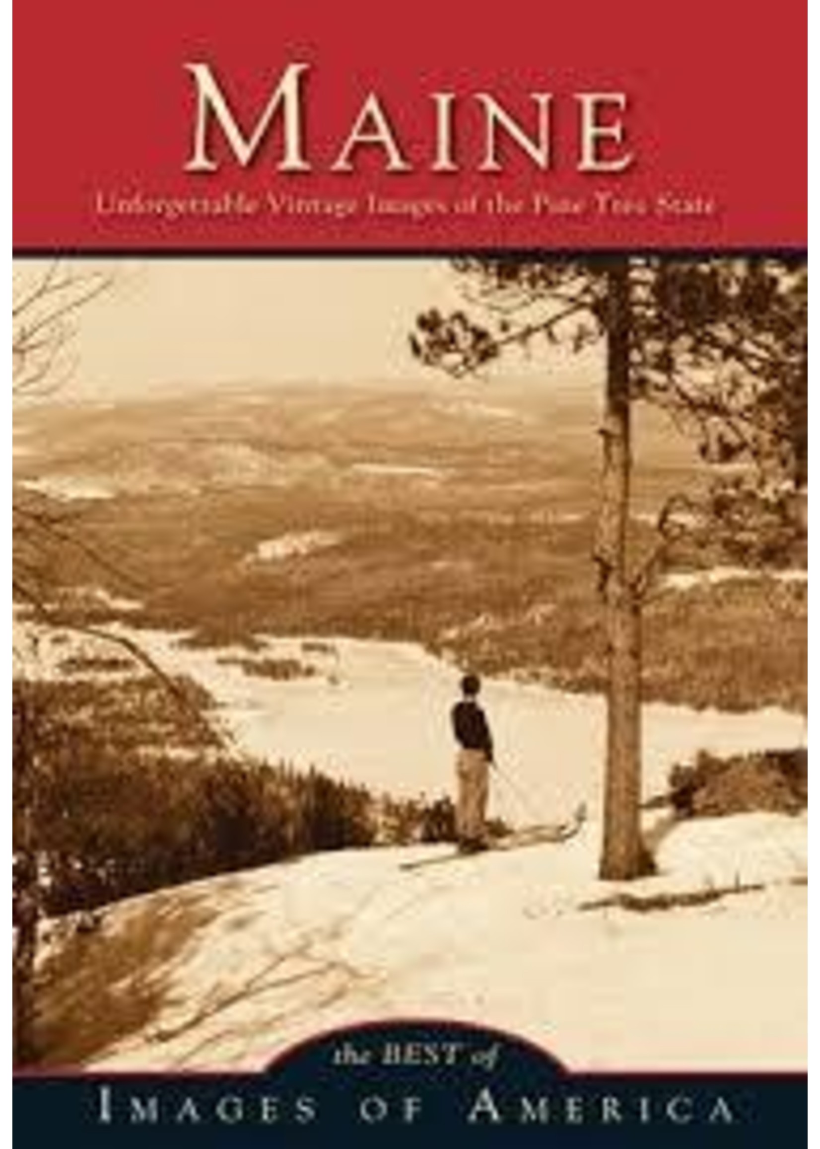 Images of America Maine: Unforgettable Vintage Images of the Pine Tree State