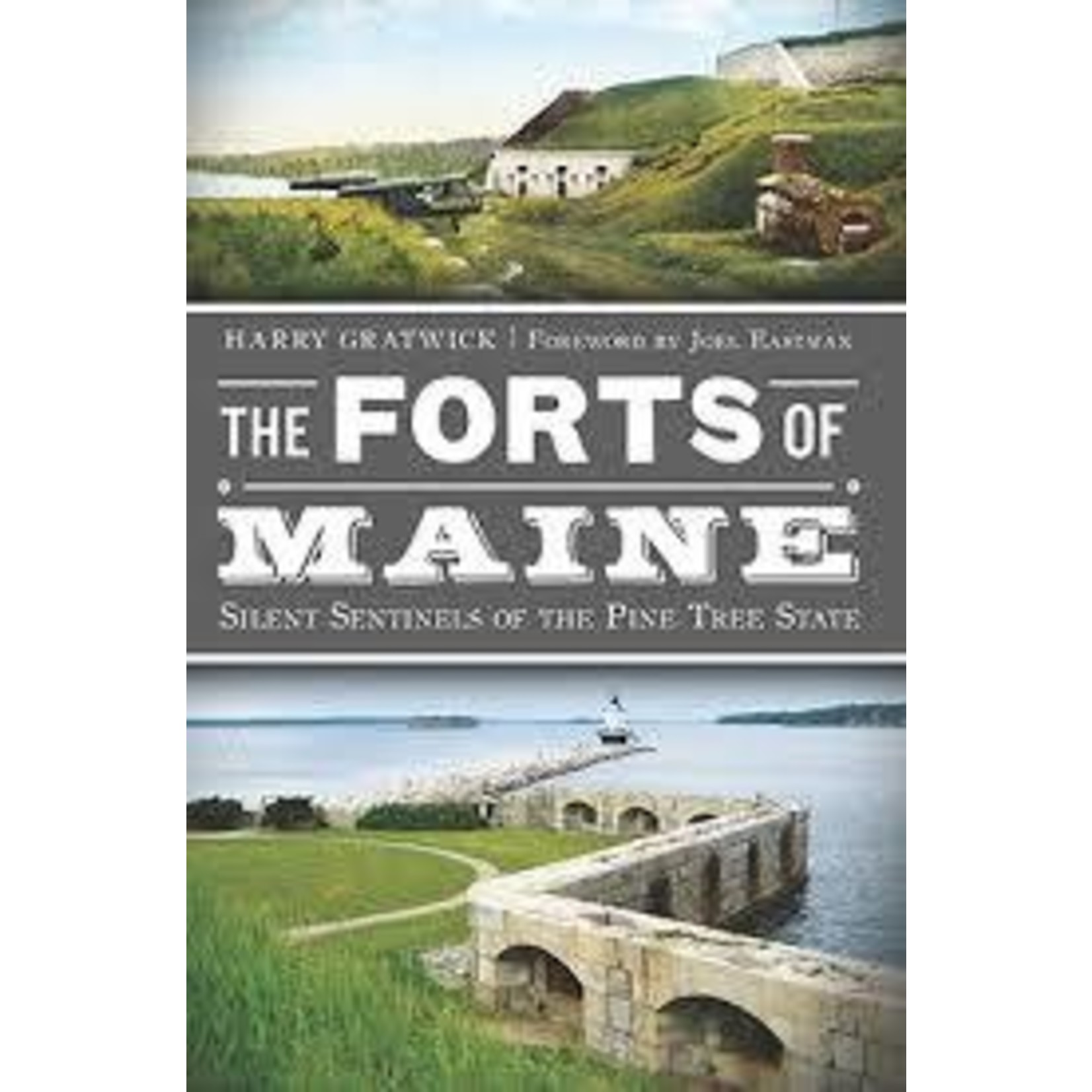 The History Press The Forts of Maine:  Silent Sentinels of the Pine Tree State