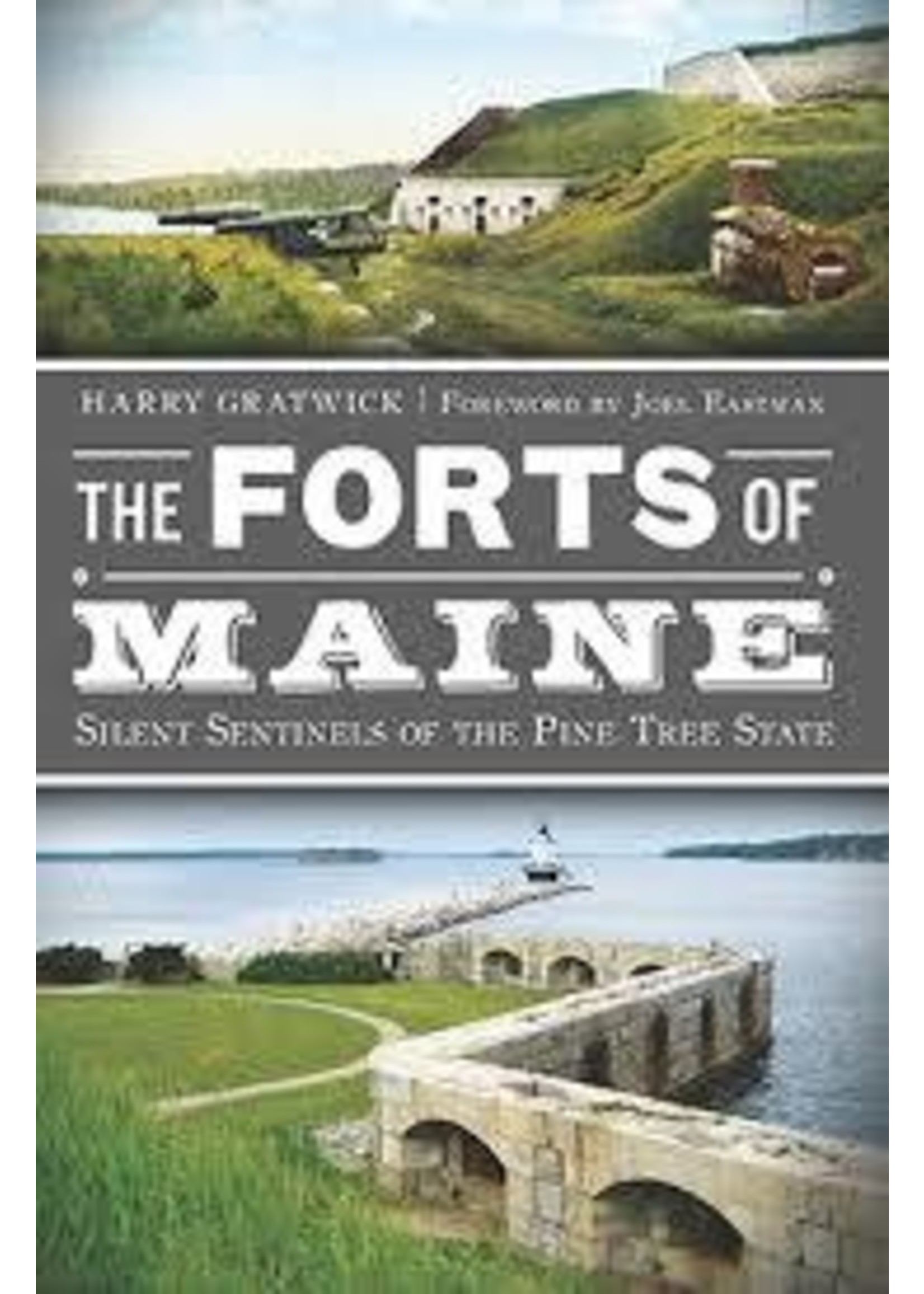The History Press The Forts of Maine:  Silent Sentinels of the Pine Tree State