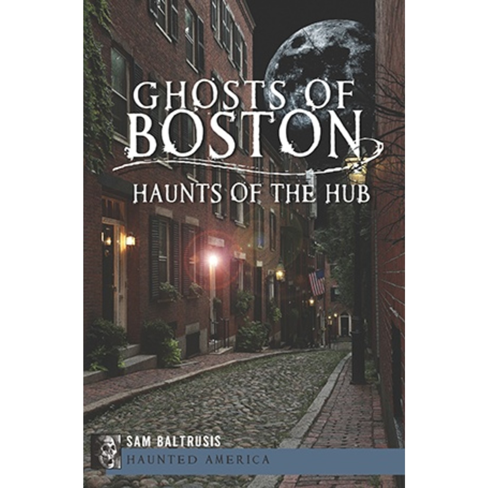 Haunted America Ghosts of Boston ~ Haunts of the Hub