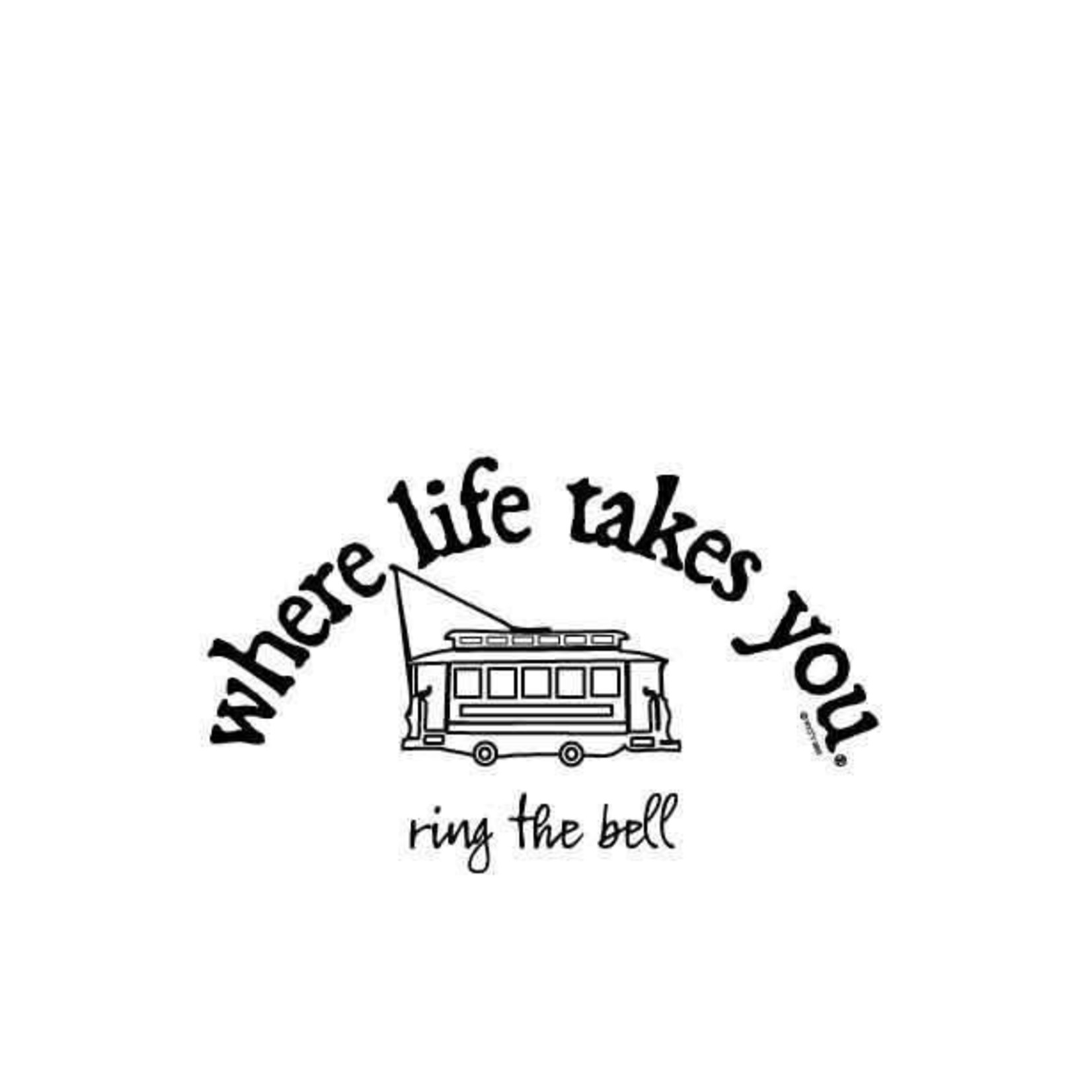 Where Life Takes You....Ring the Bell Men's & Ladies Tee Shirts 4 colors 5 sizes