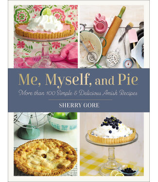 Me, Myself, and Pie: 30 Simple & Delicious Amish Recipes