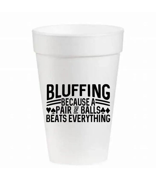 Bluffing...Poker, Cards, Bridge - 16oz Styrofoam Cups