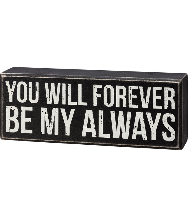 Box Sign - You Will Forever Be My Always
