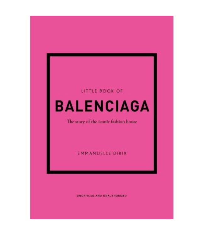 Little Book of Balenciaga: The Story of the Iconic Fashion House