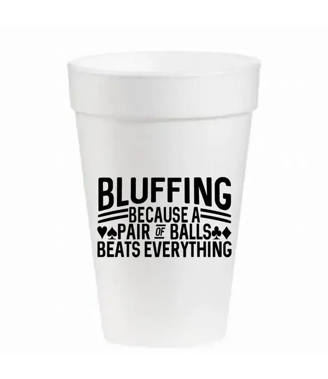 Bluffing...Poker, Cards, Bridge - 16oz Styrofoam Cups