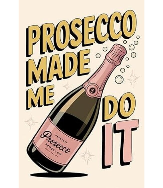 Prosecco Made Me Do It