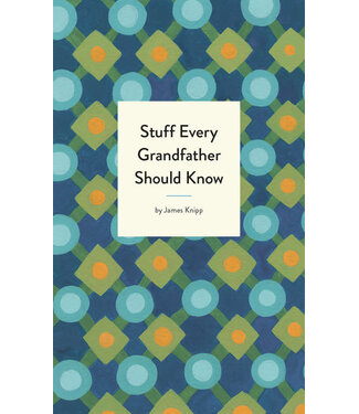 Stuff Every Grandfather Should Know