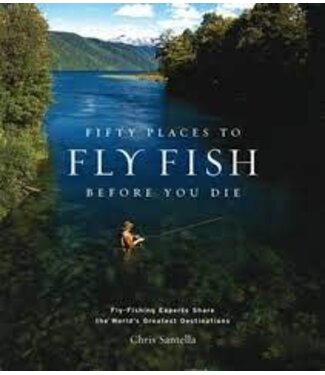 ABRAMS Fifty Places To Fly Fish Before You Die: Fly-Fishing Experts Share