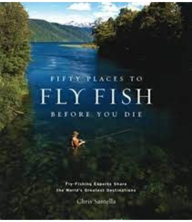 ABRAMS Fifty Places To Fly Fish Before You Die: Fly-Fishing Experts Share