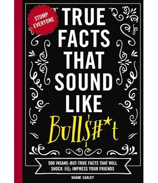 True Facts That Sound Like Bull T