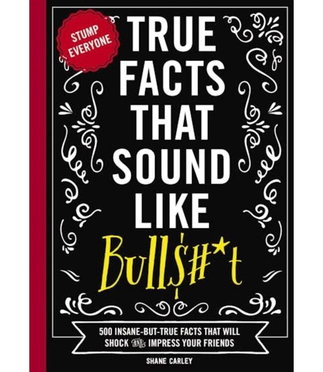 True Facts That Sound Like Bull T