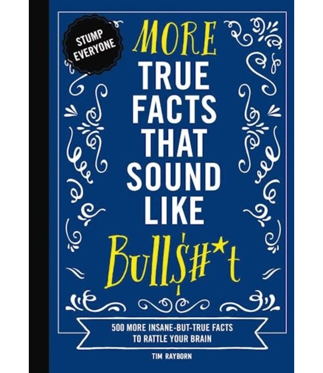 More True Facts That Sound Like Bull T