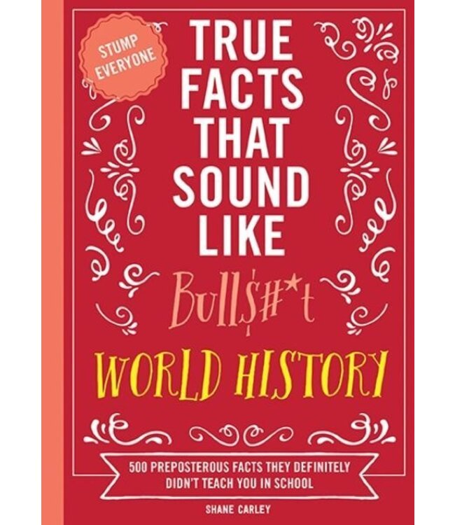 True Facts That Sound Like Bull T World History