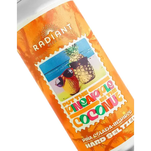 Radiant Beer "Put The Pineapple In The Coconut" Pina Colada-Inspired Hard Seltzer 16oz Can - Anaheim, CA