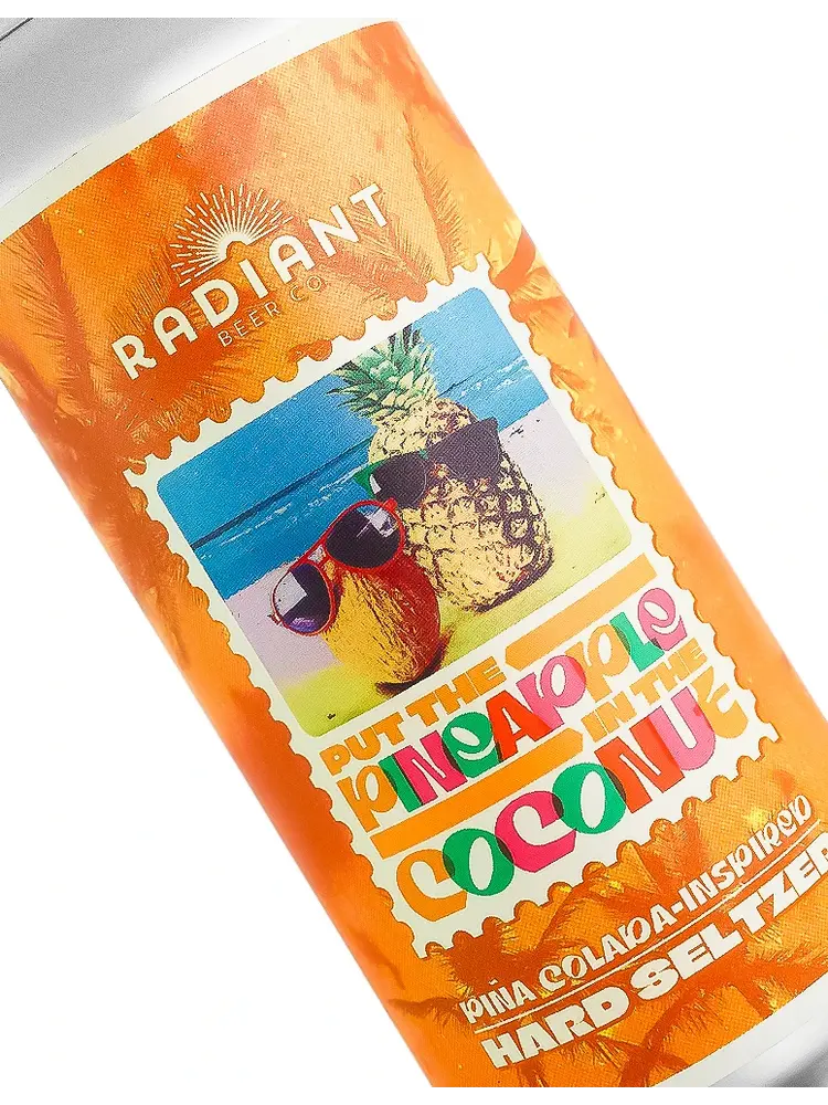 Radiant Beer "Put The Pineapple In The Coconut" Pina Colada-Inspired Hard Seltzer 16oz Can - Anaheim, CA