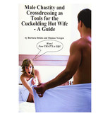 Male Chastity and Crossdressing as Tools for the Cuckolding Hot Wife