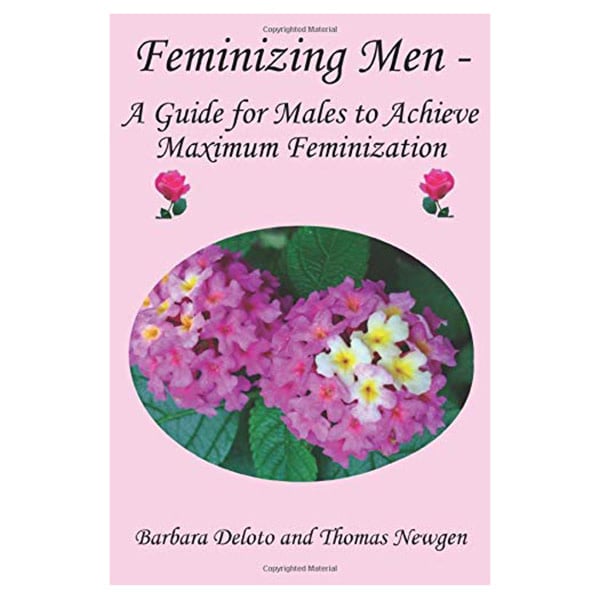 Feminizing Men - A Guide for Males to Achieve Maximum Feminization