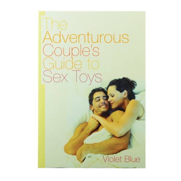 Adventurous Couple's Guide to Sex Toys by Violet Blue