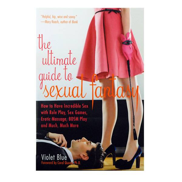 Ultimate Guide to Sexual Fantasy (2nd Ed) by Violet Blue