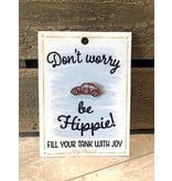 My Word Signs Pin Point-Don’t Worry Be Hippie - VW BEETLE