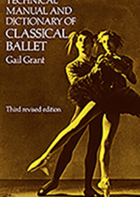 Technical Manual And Dictionary Of Classical Ballet by Gail Grant