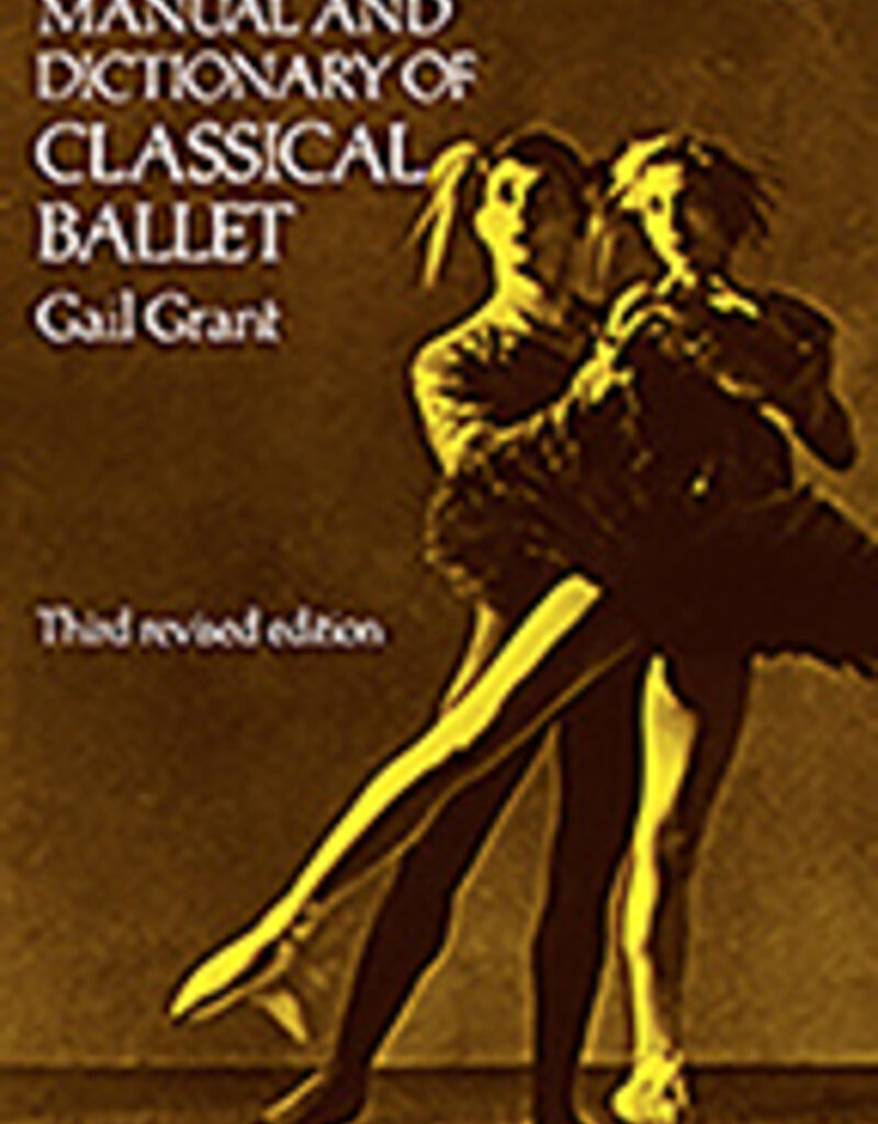 Technical Manual And Dictionary Of Classical Ballet by Gail Grant