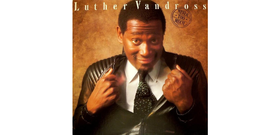 Luther Vandross "Never Too Much"  35th. Anniversary Remaster from Original Master Tape