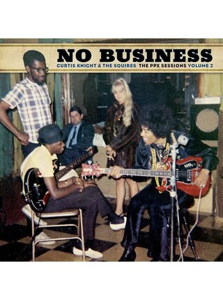 Curtis Knight & The Squires "No Business: The PPX Sessions Volume 2" Colored 180 Gram Vinyl, Gatefold LP Jacket
