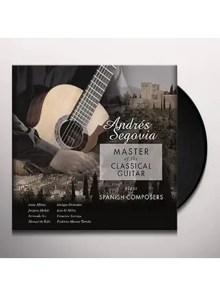 Andres Segovia "Master Of The Classical Guitar" plays Spanish Composers