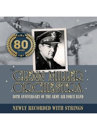 Glenn Miller - 80th Anniversary Of The Army Air Force Band