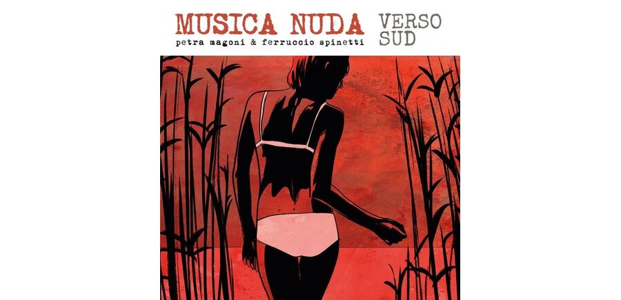 Petra Magoni & Ferraccio Spinetti - Musica Nuda Verso Sud, Natural Color 180 Gram Transparent Vinyl , Natural Sound Recording From Tube Processed Analog Master , Limited to 496 Copies