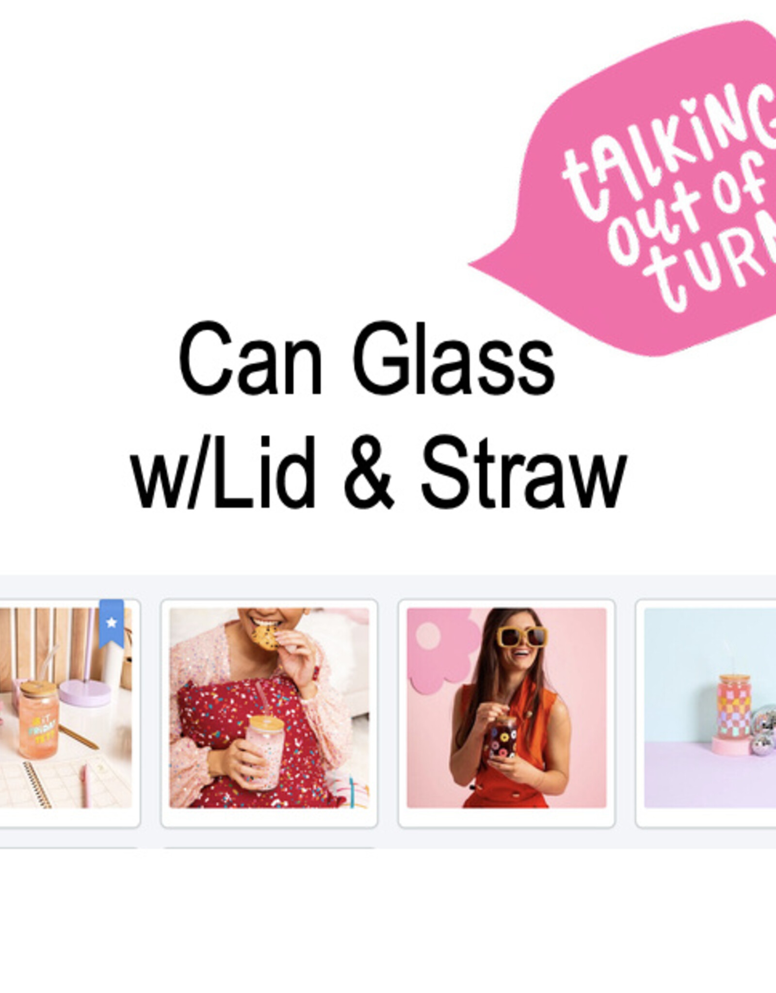 Can Glass w/ Lid + Straw– Talking Out Of Turn